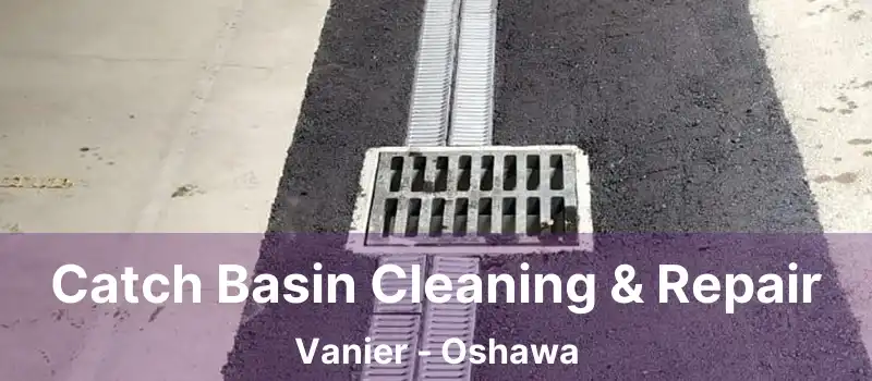  Catch Basin Cleaning & Repair Vanier - Oshawa