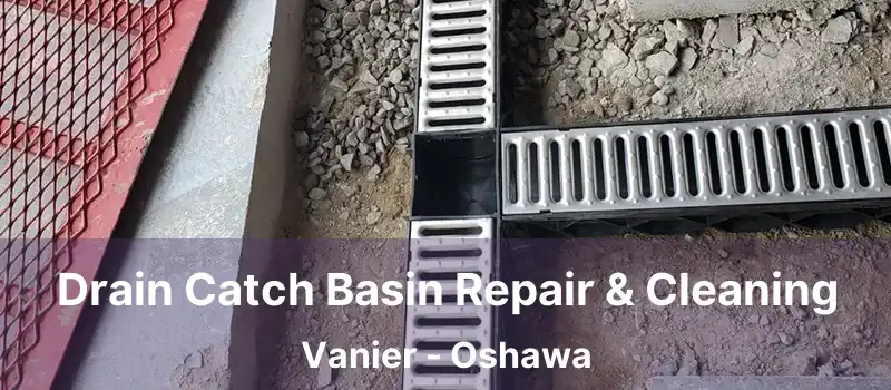  Drain Catch Basin Repair & Cleaning Vanier - Oshawa